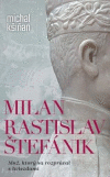 Milan Rastislav Štefánik  Muž, ktorý sa rozprával s hviezdami
