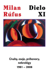 Milan Rúfus: Dielo XI - Úvahy eseje, príhovory, nekrológy 1981-2008