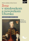 Žena v stredovekom a novovekom Uhorsku Žena v stredovekom a novovekom Uhorsku