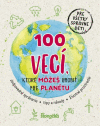 100 vecí, ktoré môžeš urobiť pre planétu 100 vecí, ktoré môžeš urobiť pre planétu