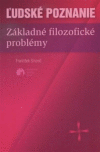 Ľudské poznanie - Základné filozofické problémy Ľudské poznanie - Základné filozofické problémy