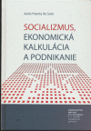 Socializmus, ekonomická kalkulácia a podnikanie Socializmus, ekonomická kalkulácia a podnikanie