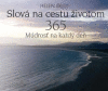 Slová na cestu životom 365 Múdrosť na každý deň Slová na cestu životom 365 Múdrosť na každý deň
