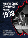 Vyhnání Čechů z pohraničí v roce 1938 - Vyhnání Čechů z pohraničí v roce 1938 -