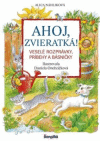 Ahoj zvieratká! Veselé rozprávky, príbehy a básničky Ahoj zvieratká! Veselé rozprávky, príbehy a básničky