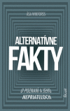 Alternatívne fakty: O poznaní a jeho nepriateľoch Alternatívne fakty: O poznaní a jeho nepriateľoch