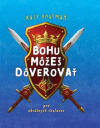 Bohu môžeš dôverovať pre odvážnych chalanov Bohu môžeš dôverovať pre odvážnych chalanov