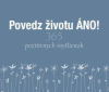 Povedz životu ÁNO! (365 pozitívnych myšlienok) Povedz životu ÁNO! (365 pozitívnych myšlienok)