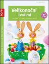 Velikonoční tvoření - Vajíčka, stojánky, košíky a věnce Velikonoční tvoření - Vajíčka, stojánky, košíky a věnce