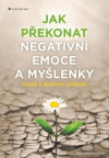 Jak překonat negativní emoce a myšlenky Jak překonat negativní emoce a myšlenky