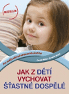 Jak  z dětí vychovat šťastné dospělé