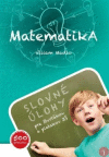 Matematika (Slovné úlohy pre štvrtákov a piatakov ZŠ) Matematika (Slovné úlohy pre štvrtákov a piatakov ZŠ)