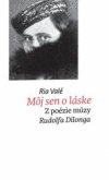 Môj sen o láske. Z poézie múzy Rufdolfa Dilonga Môj sen o láske. Z poézie múzy Rufdolfa Dilonga