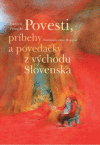 Povesti, príbehy a povedačky z východu Slovenska Povesti, príbehy a povedačky z východu Slovenska