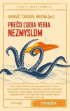 Prečo ľudia veria nezmyslom Prečo ľudia veria nezmyslom
