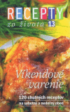 Recepty zo života 13 - Víkendové varenie Recepty zo života 13 - Víkendové varenie