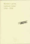 Slováci v prvej svetovej vojne 1914-1918 Slováci v prvej svetovej vojne 1914-1918