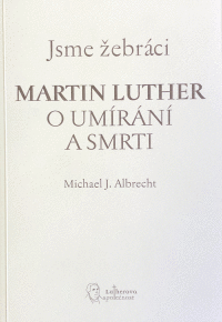 Detail Jsme žebráci Martin Luther o umíraní a smrti