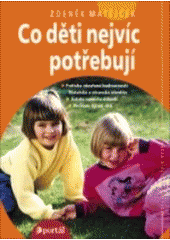Detail Co děti nejvíc potřebují : [potřeba otevřené budoucnosti, mateřská a otcovská identita...